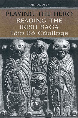 Playing the Hero: Reading the Táin Bó Cúailnge (Hardcover)