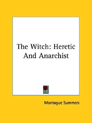 The Witch: Heretic And Anarchist (Paperback)