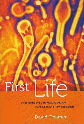 First Life: Discovering the Connections between Stars, Cells, and How Life Began (Hardcover)