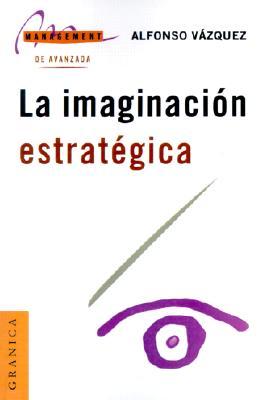 LA Imaginacion Estrategica (Spanish Edition)