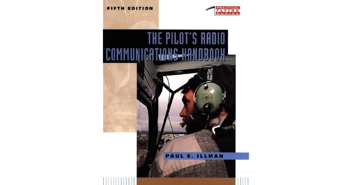 The Pilot's Radio Communications Handbook by Paul E. Illman