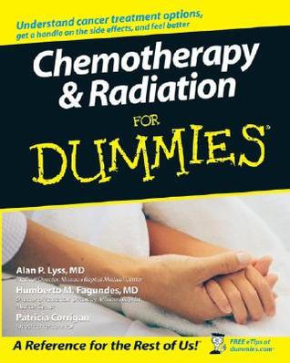 Chemotherapy and Radiation For Dummies (For Dummies Series)