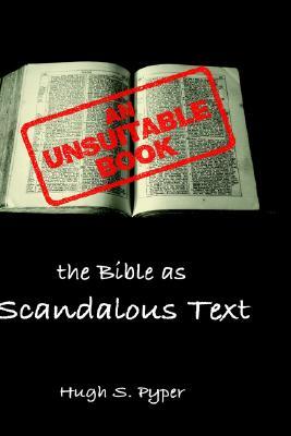 An Unsuitable Book: The Bible as Scandalous Text (Bible in the Modern World)