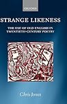 Strange Likeness: The Use of Old English in Twentieth-Century Poetry