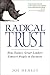 Radical Trust: How today's great leaders convert people to partners