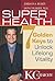 Super Health: Seven Golden Keys to Lifelong Vitality