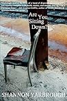 Are You Sitting Down? by Shannon  Yarbrough