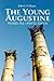The Young Augustine: The Growth of St. Augustine's Mind Up to His Conversion
