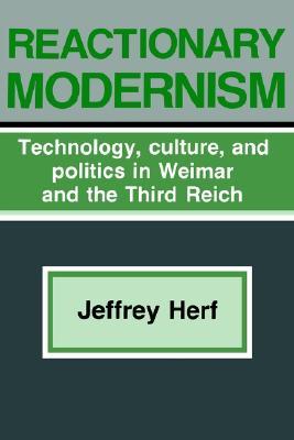 Reactionary Modernism: Technology, Culture, and Politics in Weimar and the Third Reich (Paperback)