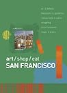 Art/Shop/Eat: San Francisco