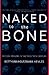 Naked To The Bone by Bettyann Holtzmann Kevles Naked To The Bone by Bettyann Holtzmann Kevles