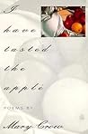 I Have Tasted the Apple (American Poets Continuum) I Have Tasted the Apple (American Poets Continuum)