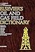 Elsevier's Oil and Gas Field Dictionary: In English/American, French, Spanish, Italian, Dutch, German and Arabic
