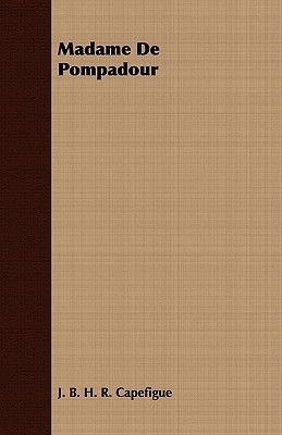 Madame De Pompadour By Jean Baptiste Honore Raymond Capefigue