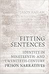 Fitting Sentences: Identity in Nineteenth- and Twentieth-Century Prison Narratives