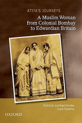 Atiya's Journeys: A Muslim Woman from Colonial Bombay to Edwardian Britain (Hardcover)