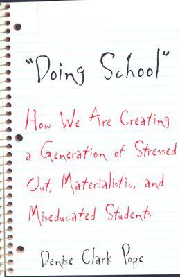 Doing School: How We Are Creating a Generation of Stressed-Out, Materialistic, and Miseducated Students (Paperback)