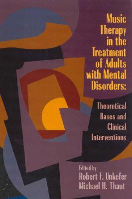 Music Therapy in the Treatment of Adults With Mental Disorders: Theoretical Bases and Clinical Interventions