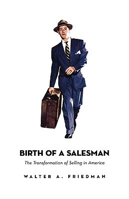 Birth of a Salesman: The Transformation of Selling in America (Paperback)
