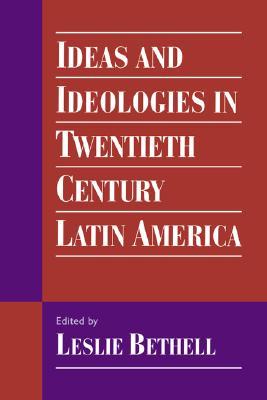 Ideas and Ideologies in Twentieth-Century Latin America (Volume 0)