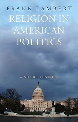 Religion in American Politics: A Short History (Hardcover)