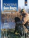 Positive Gun Dogs: Clicker Training for Sporting Breeds (Karen Pryor Clicker Books)