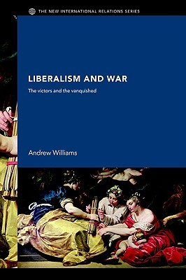 Liberalism and War: The Victors and the Vanquished (New International Relations)