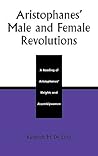Aristophanes' Male and Female Revolutions: A Reading of Aristophanes' Knights and Assemblywomen (Applications of Political Theory)
