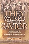 They Walked With The Savior: 20 Ordinary people in the Gospels who had extraordinary encounters with God They Walked With The Savior: 20 Ordinary people in the Gospels who had extraordinary encounters with God
