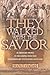 They Walked With The Savior: 20 Ordinary people in the Gospels who had extraordinary encounters with God