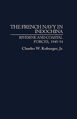 The French Navy in Indochina: Riverine and Coastal Forces, 1945-54 (Hardcover)