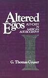 Altered Egos: Authority in American Autobiography