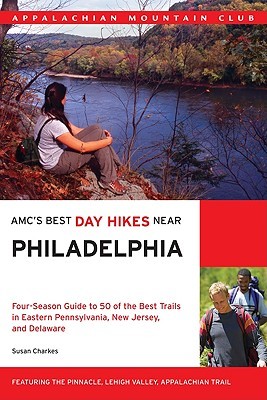 AMC's Best Day Hikes Near Philadelphia: Four-Season Guide To 50 Of The Best Trails In Eastern Pennsylvania, New Jersey, And Delaware (Paperback)