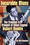Incurable Blues: The Troubles & Triumph of Blues Legend Hubert Sumlin