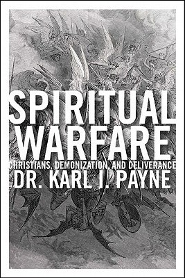 Spiritual Warfare: Christians, Demonization and Deliverance (Paperback)