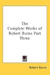 The Complete Works of Robert Burns Part Three