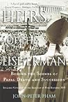 Heirs of the Fisherman: Behind the Scenes of Papal Death and Succession Heirs of the Fisherman: Behind the Scenes of Papal Death and Succession