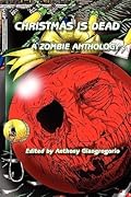 Christmas Is Dead: A Zombie Anthology