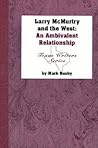 Larry McMurtry and the West: An Ambivalent Relationship (Texas Writers Series)