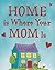 Home Is Where Your Mom Is by Heather Zschock