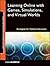 Learning Online with Games, Simulations, and Virtual Worlds: Strategies for Online Instruction (Jossey-Bass Guides to Online Teaching and Learning)