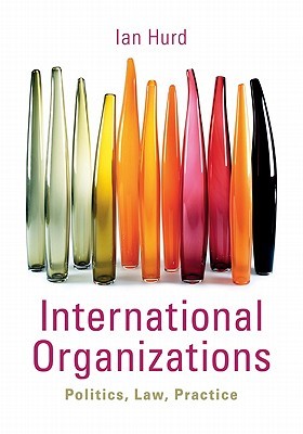 International Organizations: Politics, Law, Practice (Hardcover)