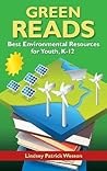Green Reads: Best Environmental Resources for Youth, K–12 (Children's and Young Adult Literature Reference)