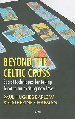 Beyond the Celtic Cross: Secret Techniques for Taking Tarot to an Exciting New Level (Paperback)