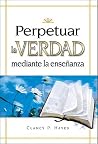 Perpetuar Verdad Mediante/perpetuating Truth Through Teaching (Spanish Edition) Perpetuar Verdad Mediante/perpetuating Truth Through Teaching (Spanish Edition)
