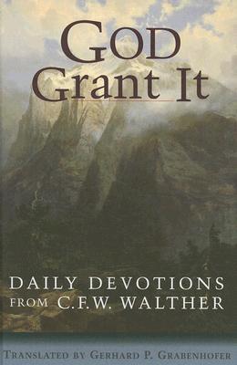 God Grant It: Daily Devotions from C. F. W. Walther (Hardcover)