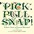Pick, Pull, Snap!: Where Once a Flower Bloomed