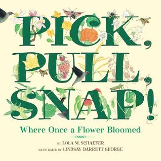 Pick, Pull, Snap!: Where Once a Flower Bloomed (Hardcover)