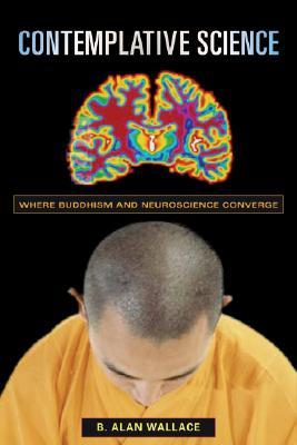 Contemplative Science: Where Buddhism and Neuroscience Converge (Columbia Series in Science and Religion)