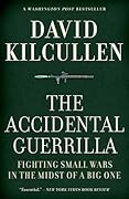 The Accidental Guerrilla: Fighting Small Wars in the Midst of a Big One